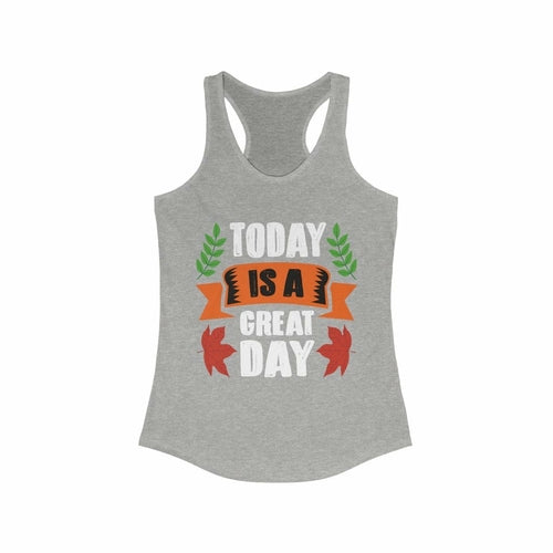 Today is a Great Day Racerback Tank Top