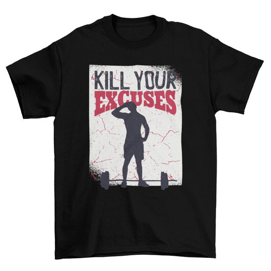 Kill Your Excuses T-shirt