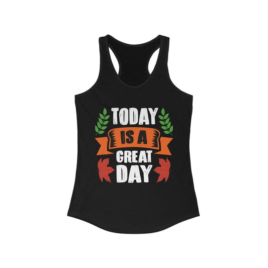 Today is a Great Day Racerback Tank Top